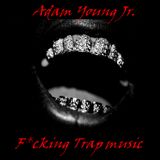 Adam Young Jr. - F*cking Trap Music