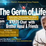 The Germ of Life-Bro Rasul's Live Chat 11-14-15 (w Bro James & Desmond Muhammad)