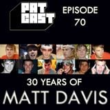 Episode 70 - 30 Years of Matt Davis
