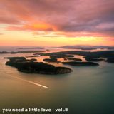 You need a little love - Vol. 8