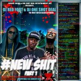 DJ RED FOOT & DJ ONE SHOT DEAL PRESENTS - NEW SHIT PART 1