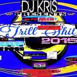 ^DjKris Pres^ TRILL' SHIT VOL 2 *R&B/HipHop/Rap* (MyPickS) -2015- VariousArtists- NoN-Stop MixeD