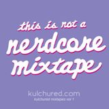 Kulchured Mixtapes Vol.1- This Is Not A Nerdcore Mixtape.