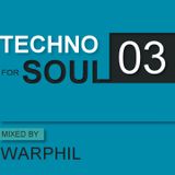 TECHNO FOR SOUL: Podcast 03 - mixed by WARPHIL