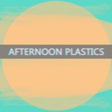 Afternoon Plastics 230116