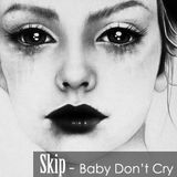 SKIP - Baby Don't Cry