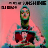 DJ DEADSWAN - YOU ARE MY SUNSHINE