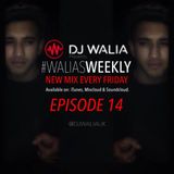 #WaliasWeekly Ep.14 - @DJWALIAUK