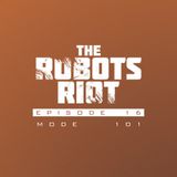 The Robots Riot. Episode 16: Mode 101