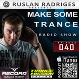 Ruslan Radriges - Make Some Trance 040 (Radio Show)
