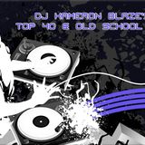 DJ Kameron Blaze's Top 40 Mixed With Old School Mix