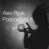 Alex Ryuk Podcast Vol. 5