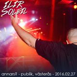 Ilir Soleil - Annars - Live @ Publik, Västerås 2016-02-27