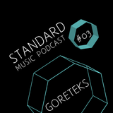 Standard Music Podcast 03 - GORETEKS