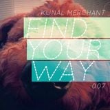 Kunal Merchant - Find Your Way 007 - 18.02.13