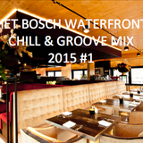 Het Bosch @ the Waterfront Chill Mix 2015 #1 (easy tunes for a romantic dinner)