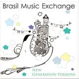 Brasil Music Exchange 10 - New Generation Versions