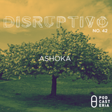 Disruptivo No. 42 - Ashoka.