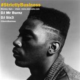 #StrictlyBusiness With DJ Mr Burnz & Six3 13/04/15