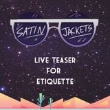 Satin Jackets Live teaser for Etiquette