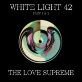 White Light 42 - The Love Supreme (Part 2: Come Home)