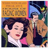 House of Raging Women - A Weird With Beard / Freak Ass E Collaboration