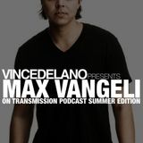 VINCE DELANO II TRANSMISSION PODCAST II SUMMER EDITION II MAX VANGELI