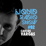 Liquid Radio Show: Episode #02 - CARLOS VARGAS