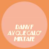 Dany F - Ay Que Calo' Mixtape