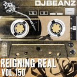 Reigning Real With DJ Beanz Episode 150