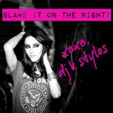 BLAME IT ON THE NIGHT!