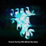 Knock Out Ep 005 (Mixed By Asla)