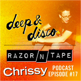 The Deep&Disco / Razor-N-Tape Podcast - Episode #17: Chrissy