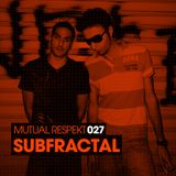 Mutual Respekt 027 with Subfractal