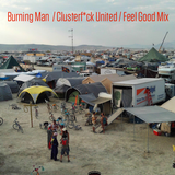 Burning Man / Clusterf*ck United / Feel Good Mix