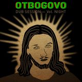 Otbogovo dub session — Vol. Night