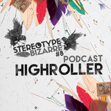 Stereotype Bizarre #8 ★ HIGHROLLER ★ Podcast