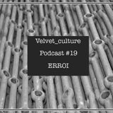 VELVET CULTURE | Podcast ≠ 019 | ERROI