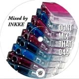 DON'T MIX THAT VOL 44: INKKE