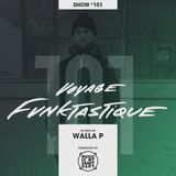 VOYAGE FUNKTASTIQUE - Show #101 (Hosted by Walla P)