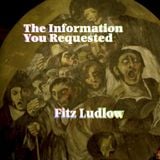The Information You Requested by Fitz Ludlow 6/26/99