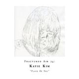 Fractured Air 36: Place Of You (A Mixtape by Katie Kim)