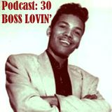 Podcast 30 - Boss Lovin'