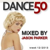DANCE 50 - mixed by Jason Parker (week 12 / 2013)