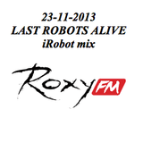 23-11-2013 iRobot mix @ Last Robots Alive @ Roxy FM