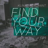 Kunal Merchant - Find Your Way 006 - 11.02.13
