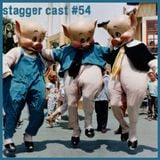 Stagger Cast #54