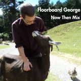 Now Then Mix #9 - Floorboard George
