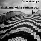 Black And White Podcast 002 - Oscar Montoya
