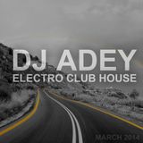 DJ ADEY - Electro/Club House - March Session 2014
